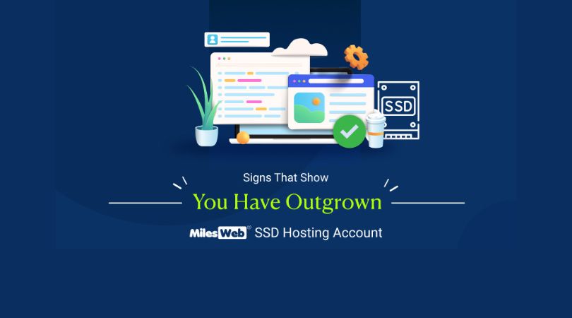 Signs That Show You Have Outgrown MilesWeb’s SSD Hosting Account
